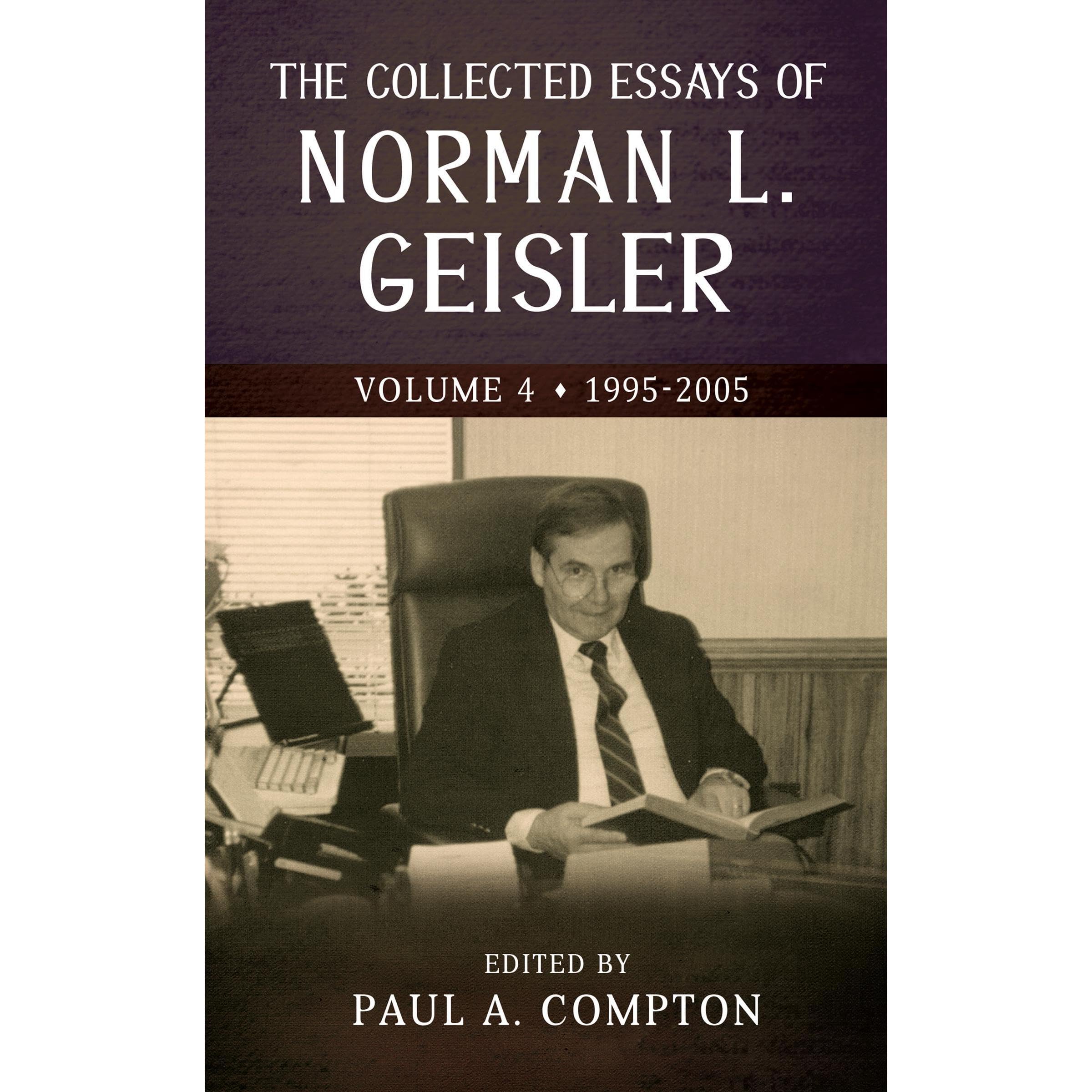 The Collected Essays of Norman L. Geisler, Volume 4