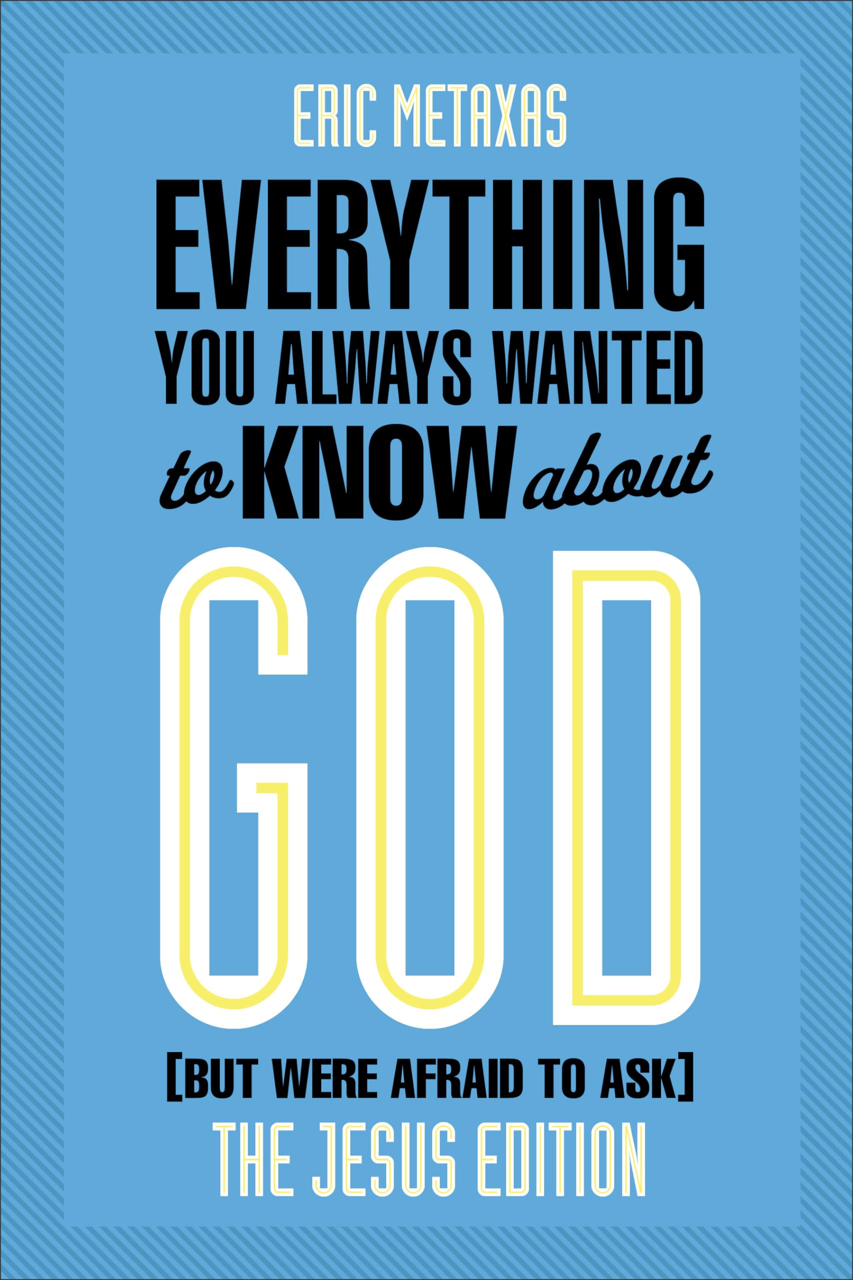 Everything You Always Wanted to Know about God (But Were Afraid to Ask): The Jesus Edition