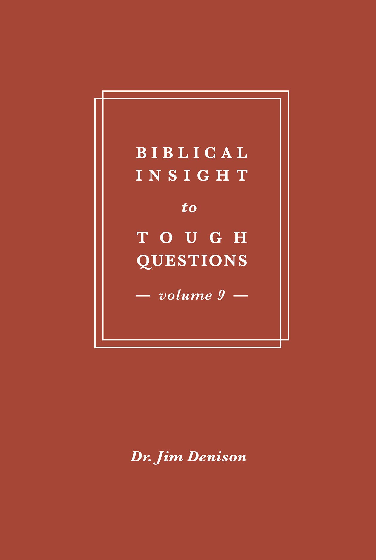 Biblical Insight to Tough Questions: Volume 9