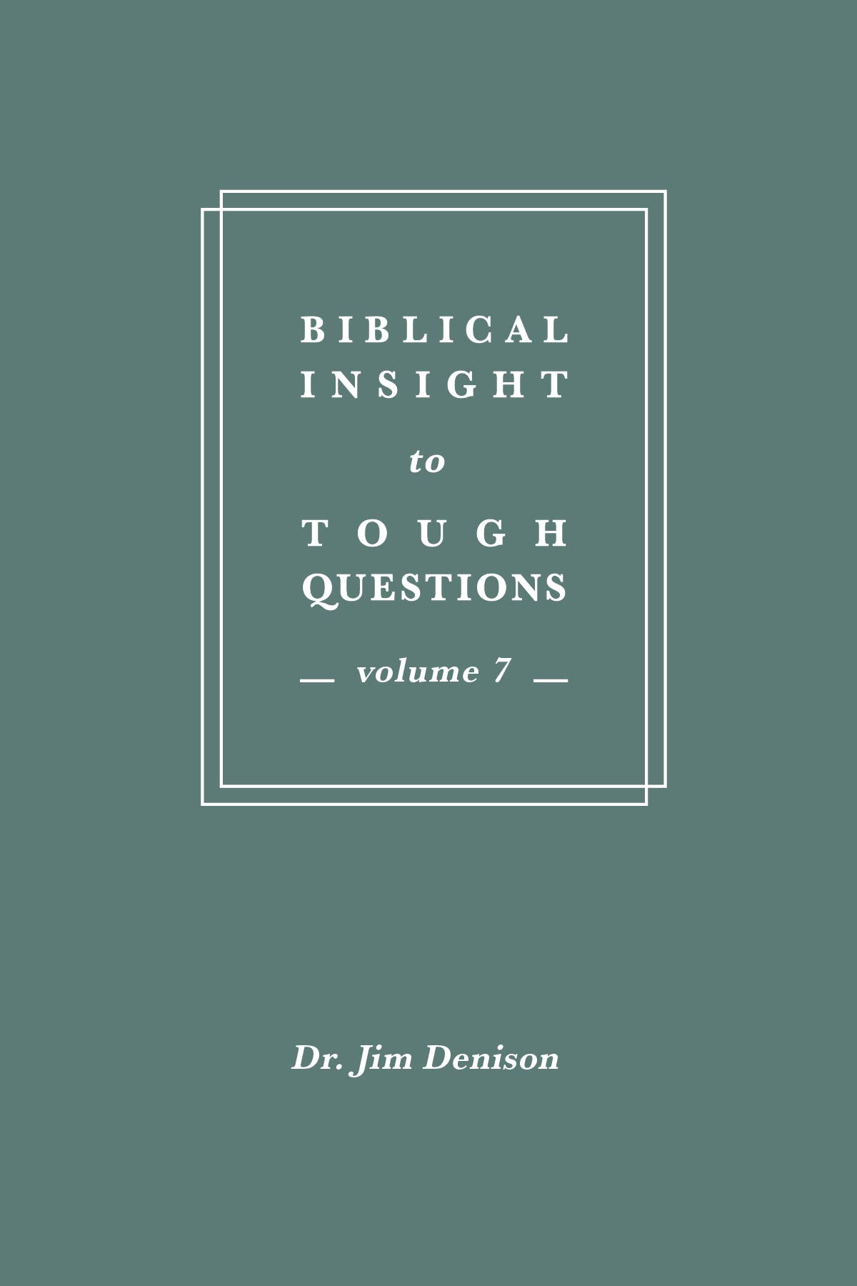 Biblical Insight to Tough Questions: Volume 7