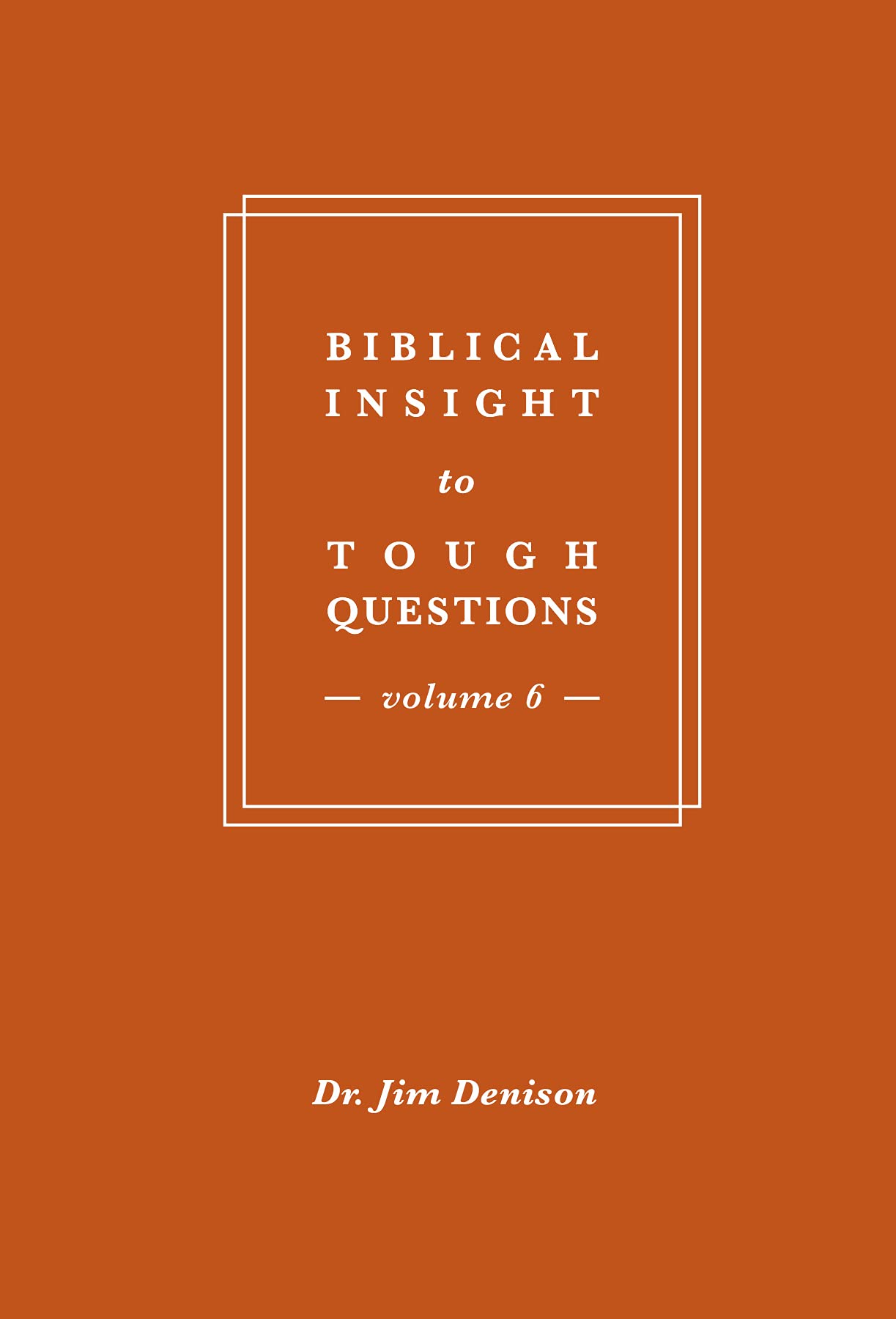 Biblical Insight to Tough Question: Volume 6