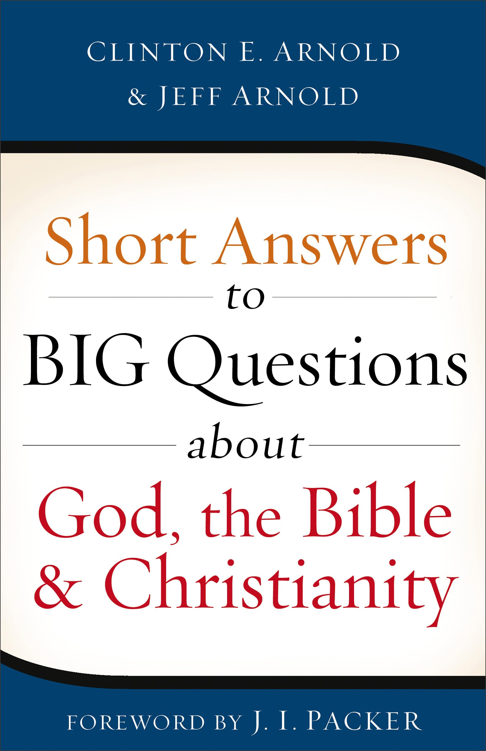 Short Answers to Big Questions about God, the Bible, and Christianity