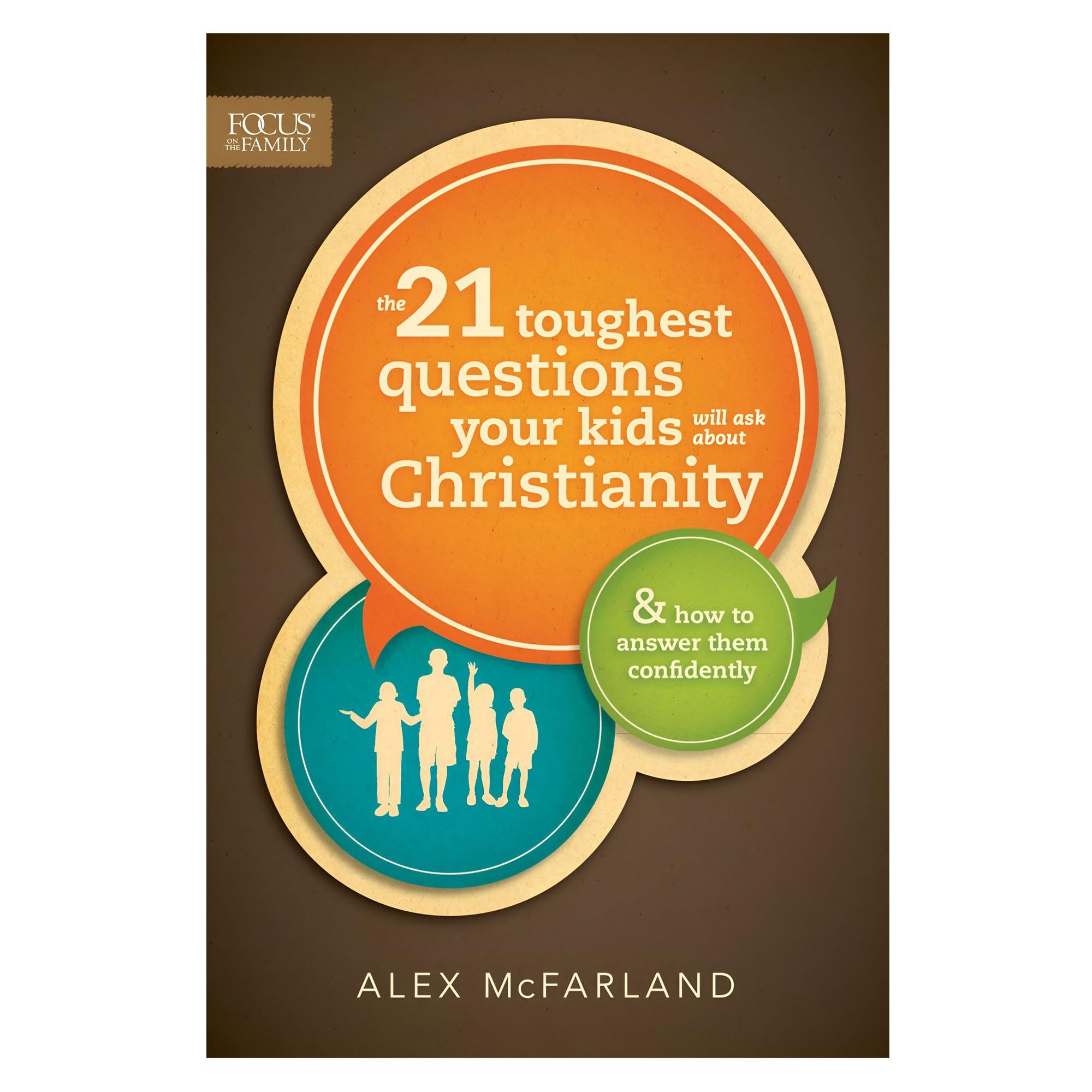 The 21 Toughest Questions Your Kids Will Ask about Christianity