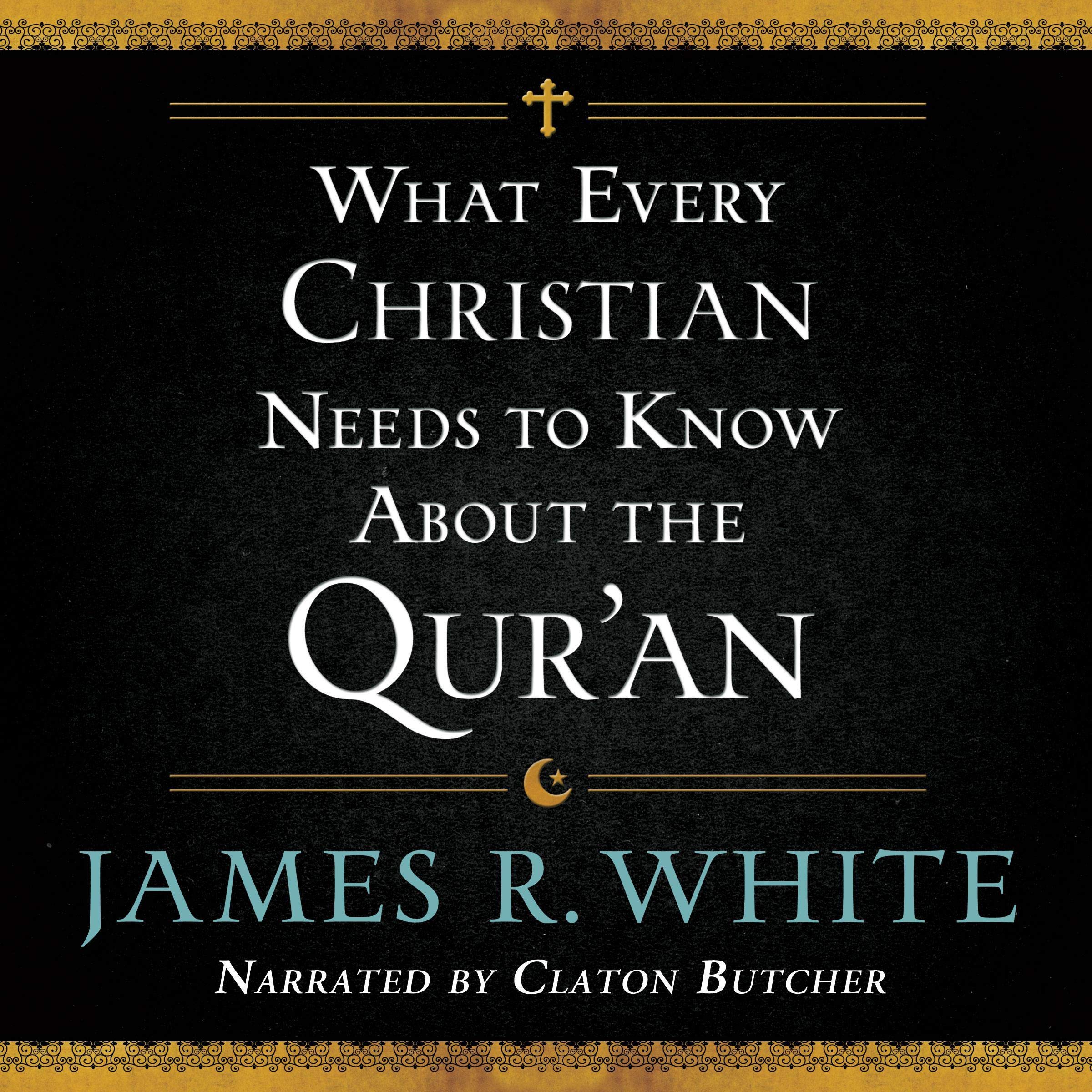 What Every Christian Needs to Know About the Qur'an