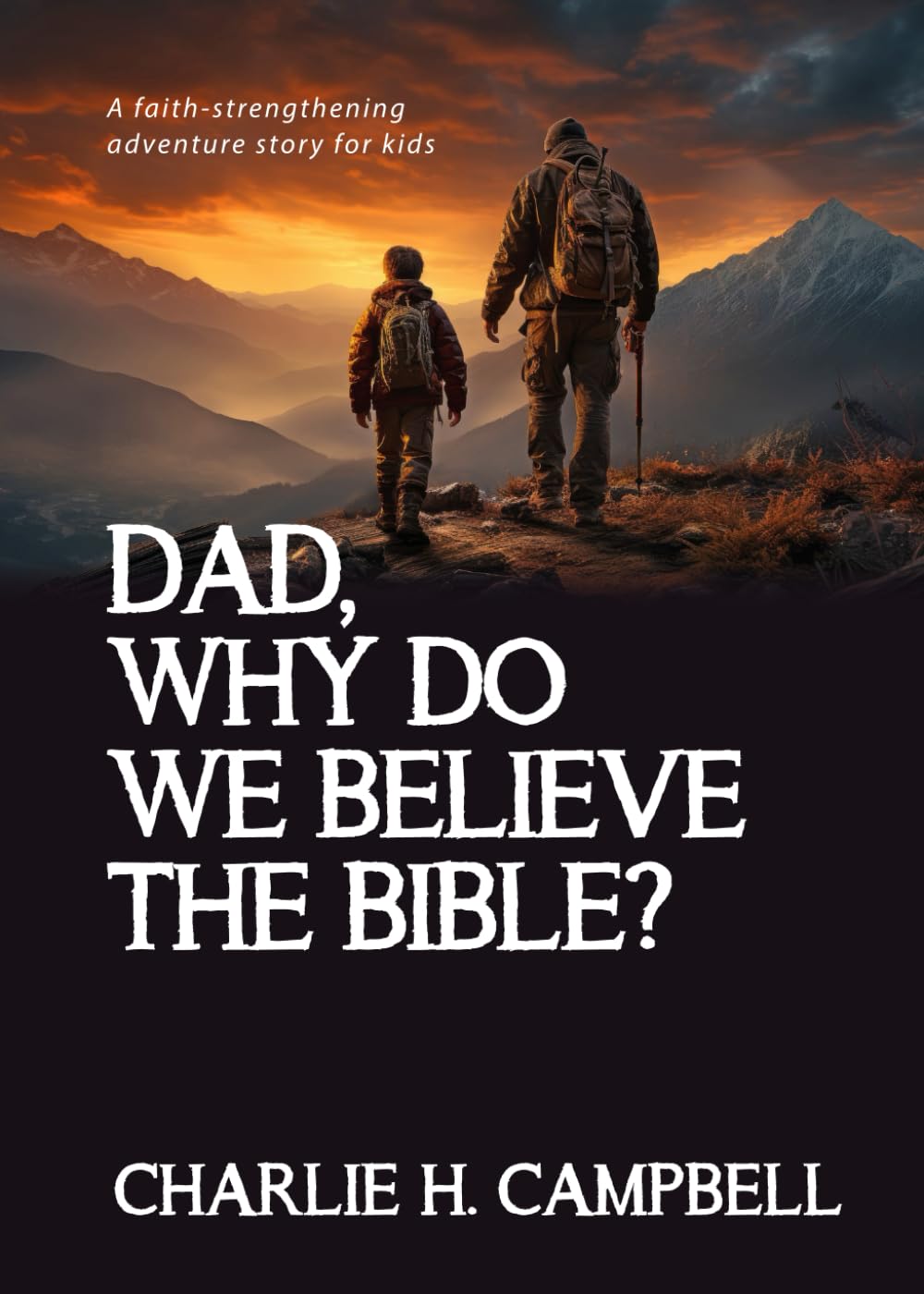 Dad, Why Do We Believe the Bible?