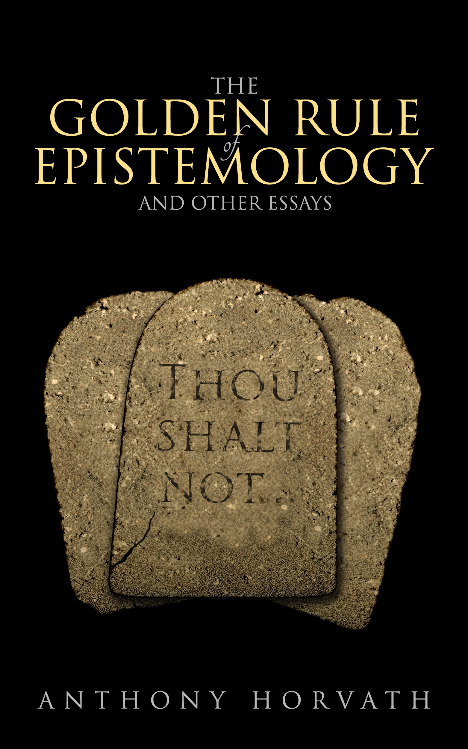 The Golden Rule of Epistemology And Other Essays