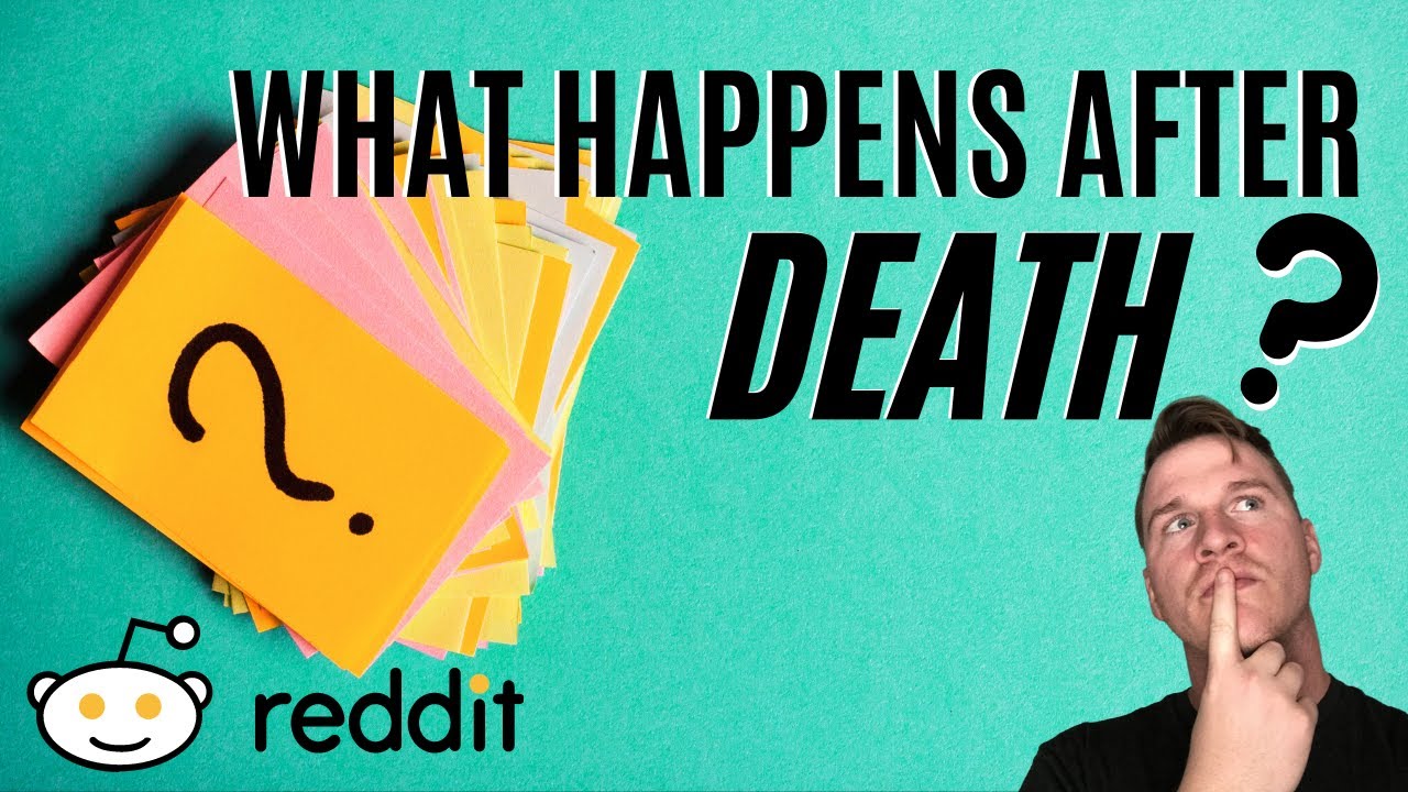 What happens after death Reddit?