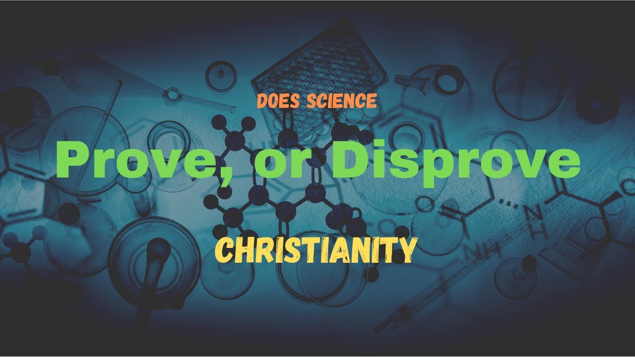 Does Science disprove/disagree with Christianity?